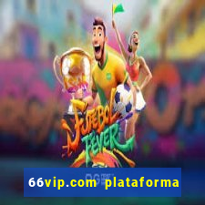 66vip.com plataforma de jogos